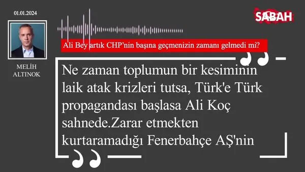 Melih Altınok | Ali Bey artık CHP'nin başına geçmenizin zamanı gelmedi mi?