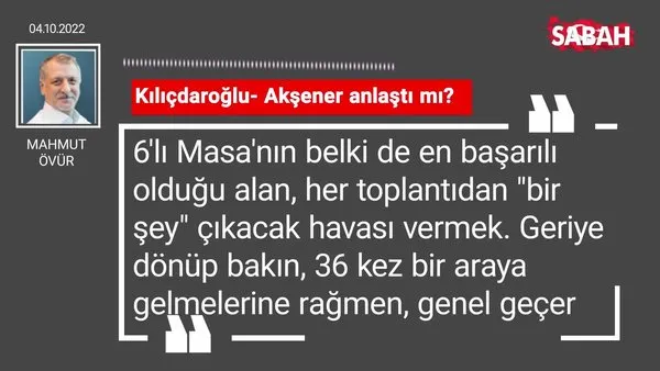 Mahmut Övür | Kılıçdaroğlu - Akşener anlaştı mı?
