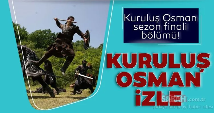 Kuruluş Osman canlı izle! ATV ile Kuruluş Osman 27.bölüm sezon finali izle!