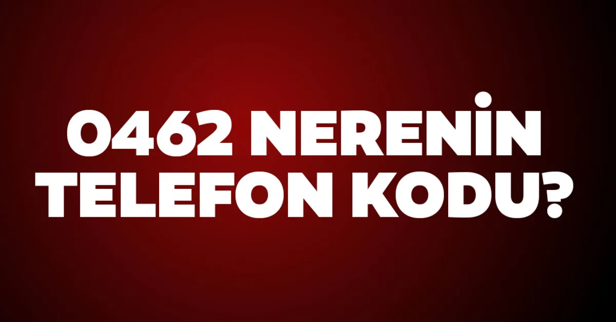 462 Nerenin Telefon Numarasi 462 Alan Kodu Nereye Ait Son Dakika Yasam Haberleri