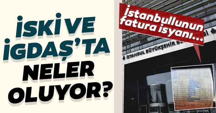 İstanbulluların İGDAŞ ve İSKİ faturalarıyla ilgili çilesi devam ediyor!
