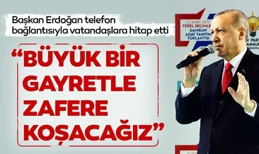 Başkan Erdoğan: Büyük bir gayretle zafere koşacağız