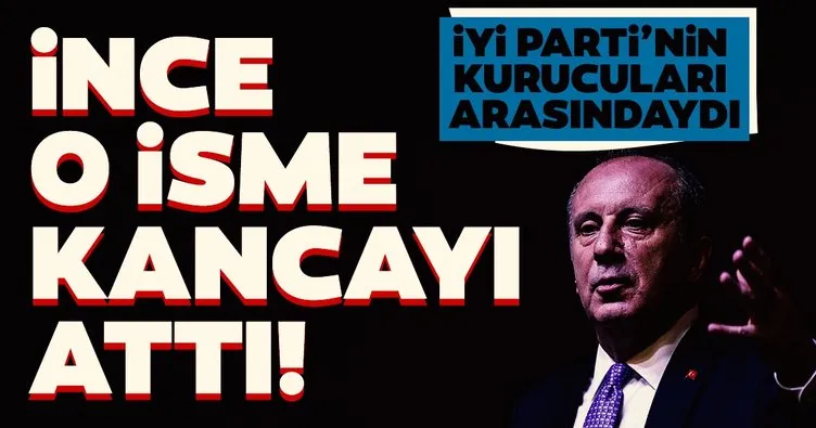 Son dakika: Muharrem İnce İYİ Partili o isme kancayı attı! Kurucular kurulu listesinde dikkat çekmişti...