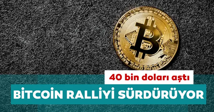 Bitcoin rüzgarı hız kesmiyor! 40 bin dolar bandını aştı