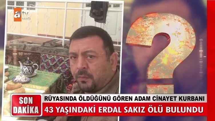 Müge Anlı'da gündeme gelmişti! Kabusu gerçek oldu, öldürüldüğü ortaya çıktı: 43 yaşındaki Erdal Sakız’ın acı sonu