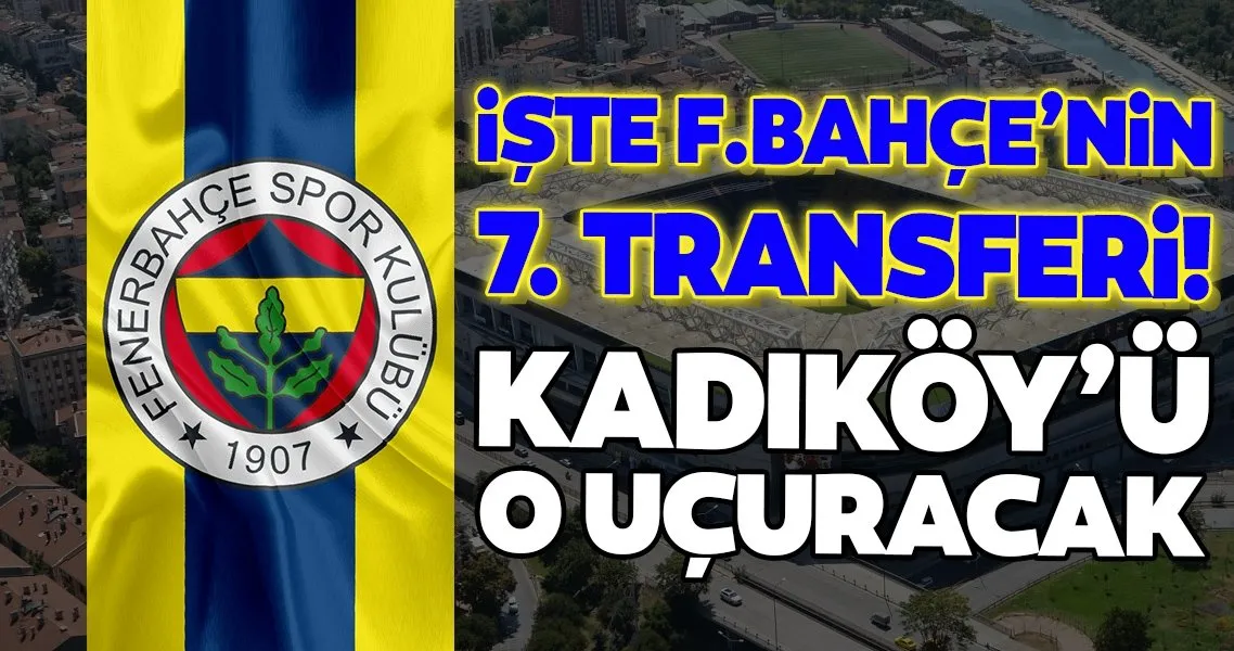 Iste Fenerbahce Nin 7 Transferi Kadikoy U O Ucuracak Spor Haberleri