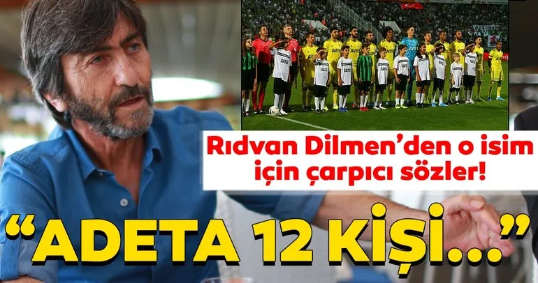 Son Dakika! Rıdvan Dilmen’den Denizlispor - Fenerbahçe maçı için çarpıcı yorum: Adeta 12 kişi...