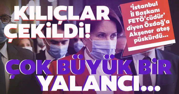İYİ Parti'den son dakika haberi: İYİ Parti Genel Başkanı Akşener'den Ümit Özdağ'a çok sert FETÖ yanıtı: Büyük bir yalancı...
