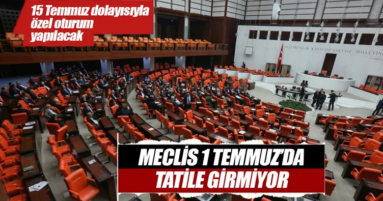 Meclis 1 Temmuz’da tatile girmiyor