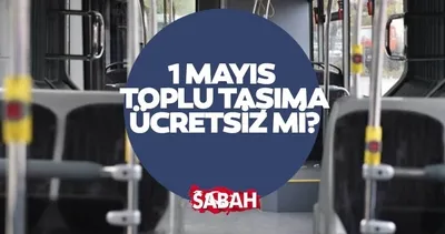 TOPLU TAŞIMA BUGÜN ÜCRETSİZ Mİ? İşçi Bayramı 1 Mayıs Çarşamba bugün metro, metrobüs, otobüsler ücretsiz mi, bedava mı?