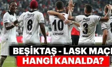 Beşiktaş LASK Linz maçı ne zaman saat kaçta hangi kanalda?
