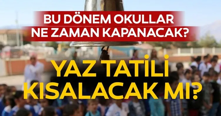 Okullar ne zaman kapanacak, karneler hangi tarihte alınacak? MEB açıklaması ile 2019 Yaz tatili kısalacak mı? İşte detaylar