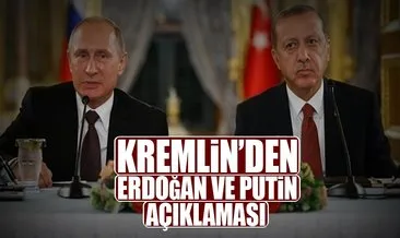 Kremlin’den Erdoğan ve Putin açıklaması