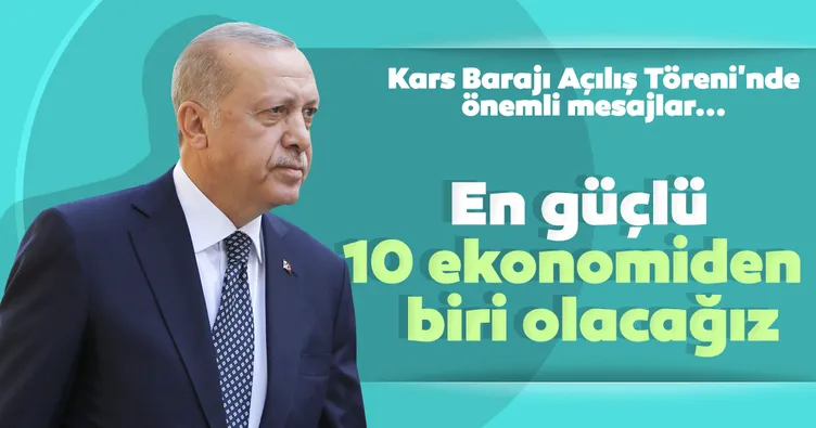 Başkan Erdoğan: En güçlü 10 ekonomiden biri olacağız