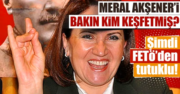Meral Akşener'i bakın kim keşfetmiş?
