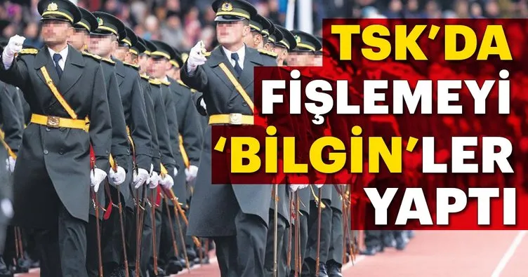 TSK’da fişlemeyi ‘Bilgin’ler yaptı