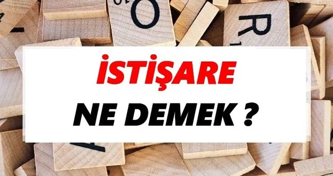 İstişare Ne Demek? TDK’ya Göre İstişare Sözlük Anlamı Nedir?