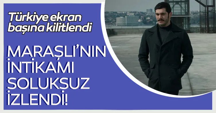 Maraşlı’nın intikamı soluksuz izlendi!