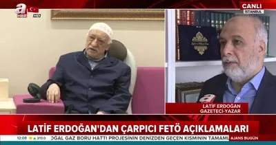 Latif Erdoğan’dan şok FETÖ açıklamaları