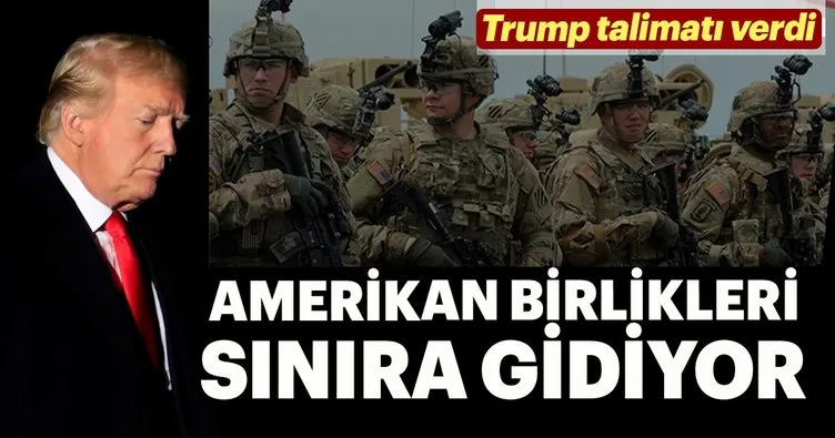 Trump, o sınıra takviye gönderiyor