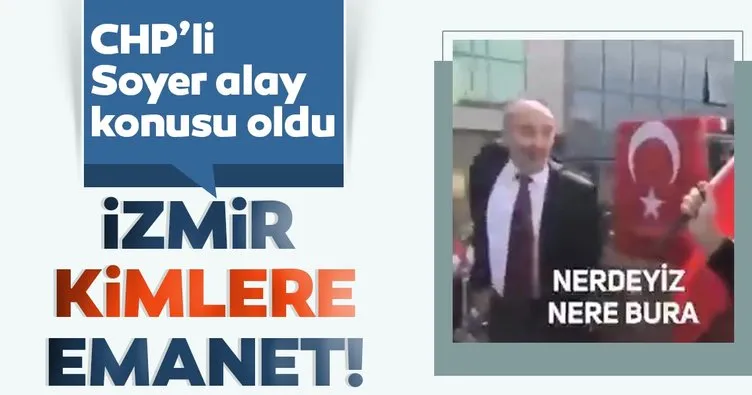 CHP’li Tunç Soyer alay konusu oldu! İzmir kimlere emanet!