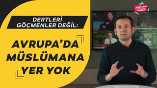 Dertleri göçmenler değil: Avrupa’da Müslümanlara yer yok