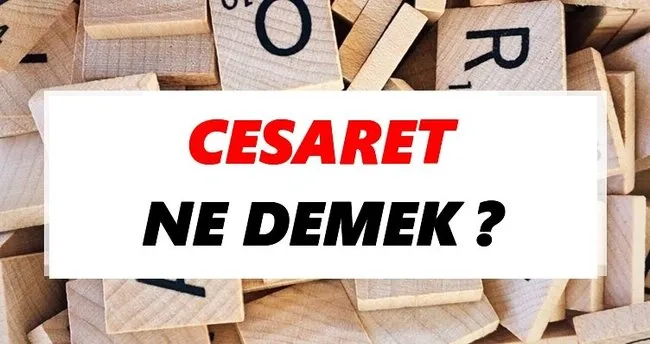 Cesaret Ne Demek? TDK’ya Göre Cesaret Sözlük Anlamı Nedir?
