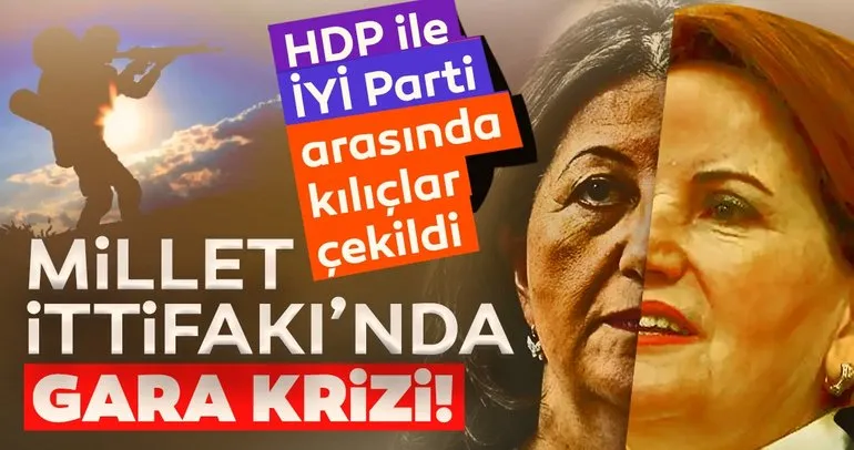 Son dakika: Millet İttifakı’nda Gara krizi! İYİ Parti ile HDP arasında kılıçlar çekildi...