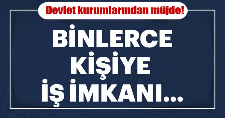 Devletten binlerce kişiye iş imkanı!