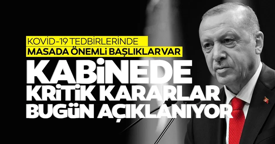 Son dakika: Kabine hangi kararları alacak? İşte masadaki tedbirler
