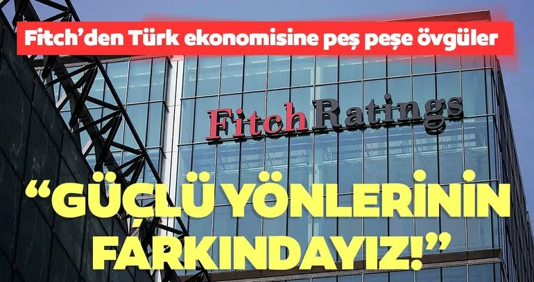 Fitch’den Türk ekonomisine övgü: Güçlü yönlerininin farkındayız