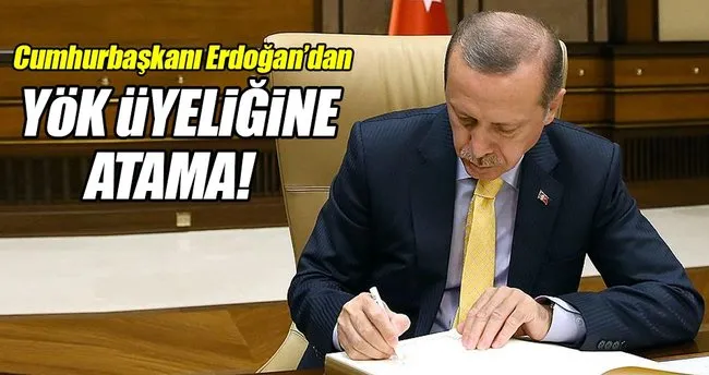 Cumhurbaşkanı Erdoğan’dan YÖK üyeliğine atama!
