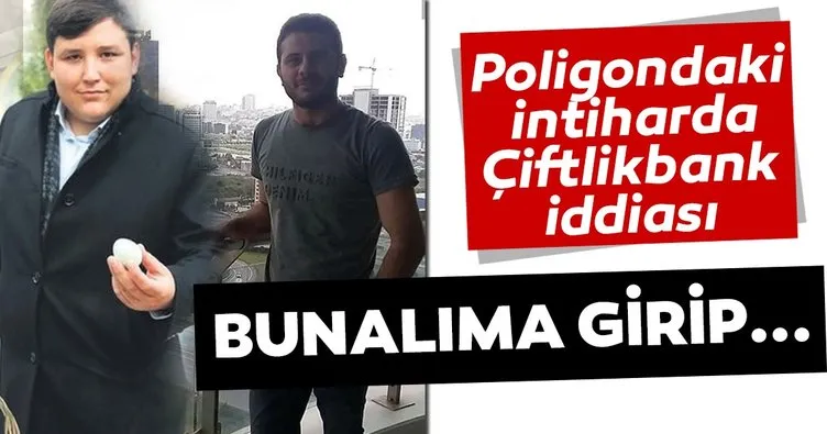 Poligondaki intiharda Çiftlikbank iddiası