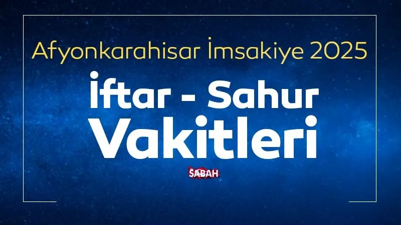AFYONKARAHİSAR SAHUR VAKTİ 2025: İmsakiye ile Ramazan ayı Afyonkarahisar iftar vakti ve (imsak) sahur saat kaçta?