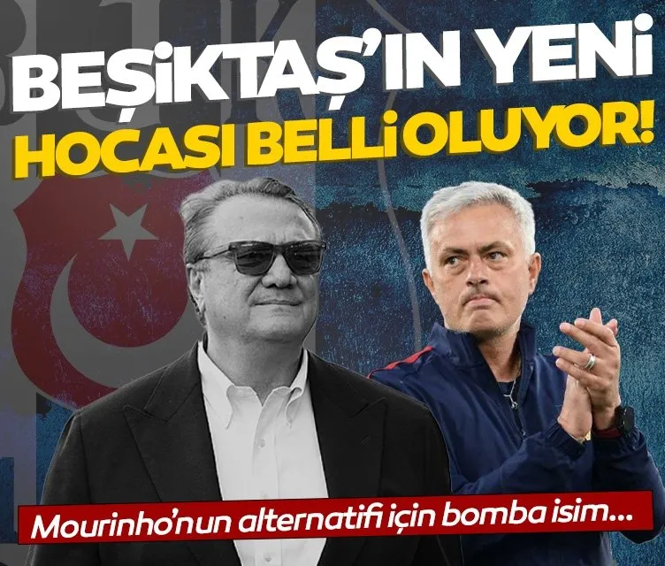 Beşiktaş’ın yeni hocası belli oluyor! Mourinho’nun alternatifi için sürpriz isim...