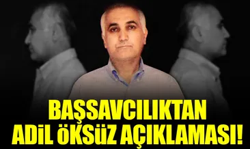 Başsavcılıktan ’Adil Öksüz’ açıklaması!
