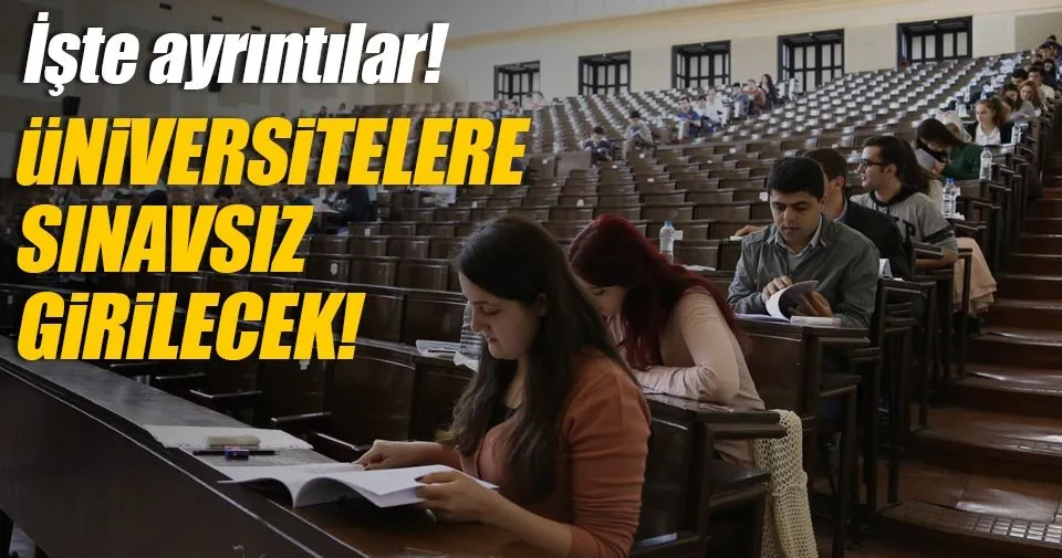Universitelere Sinavsiz Girilecek Mi Universite Sinavi Kalkiyor Mu Sinavsiz Universite Egitim Haberleri