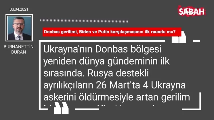 Burhanettin Duran | Donbas gerilimi, Biden ve Putin karşılaşmasının ilk raundu mu?