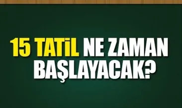 15 tatil ne zaman başlıyor? - Okullar ne zaman kapanacak? - MEB duyurdu
