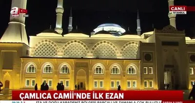 İstanbul’da tarihi gün! Çamlıca Camii’nde ilk sabah ezanı okundu...