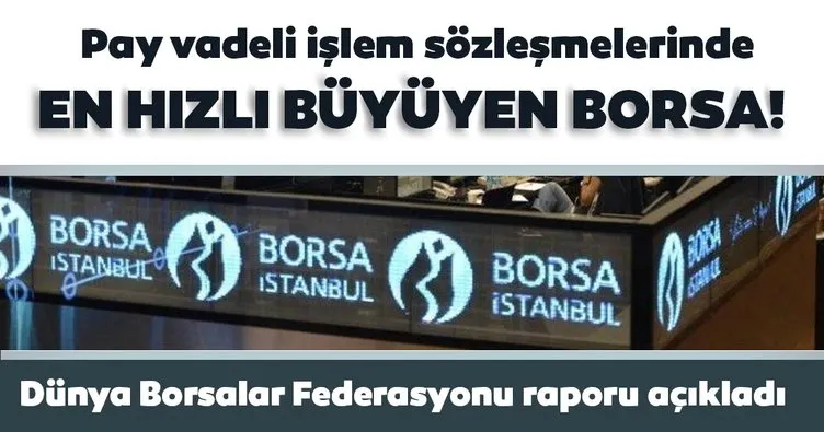 Borsa İstanbul, pay vadeli işlem sözleşmelerinde Dünyanın En Hızlı Büyüyen Borsası oldu