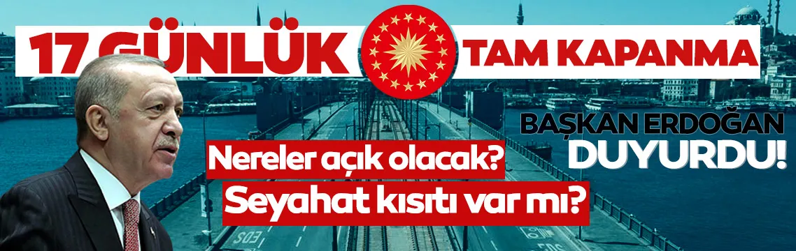 SON DAKİKA HABERİ: Tam kapanma için gözler Kabine Toplantısı'na çevrilmişti! Başkan Erdoğan 17 gün sürecek tam kapanmayı açıkladı