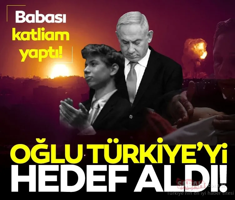 SON DAKİKA HABERİ: Netanyahu’nun oğlundan hadsiz çağrı! Filistin’e destek veren Türkiye’yi hedef aldı