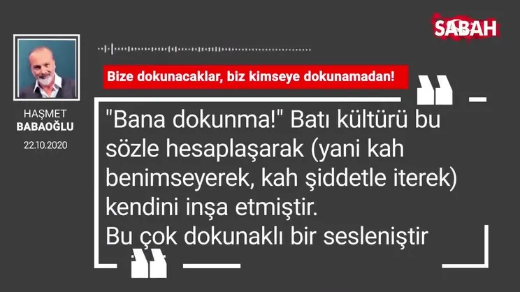 Haşmet Babaoğlu 'Bize dokunacaklar, biz kimseye dokunamadan!'