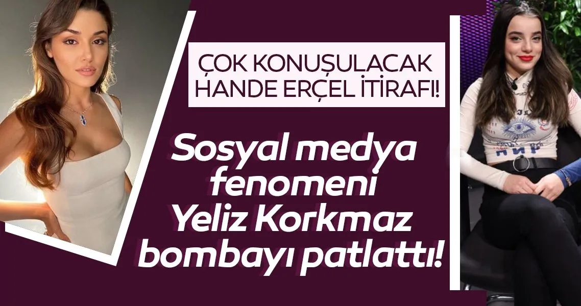 Sosyal medya fenomeni Yeliz Korkmaz bombayı patlattı! Çok konuşulacak Hande Erçel itirafı!