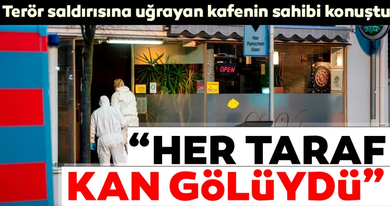 Son dakika: Almanya’da terör saldırısına uğrayan kafenin sahibi konuştu