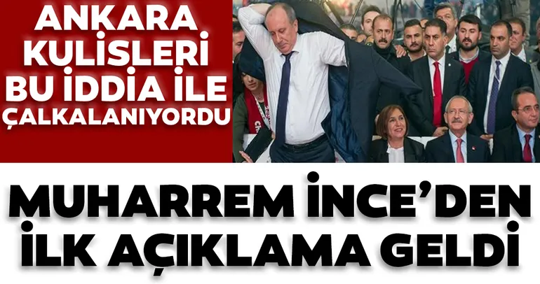 Son dakika: Ankara kulisleri bu iddia ile çalkalanıyordu! Muharrem İnce'den ilk açıklama geldi...