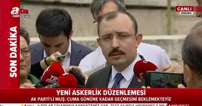AK Parti Grup Başkanvekili Mehmet Muş, yeni askerlik düzenlemesine ilişkin konuştu