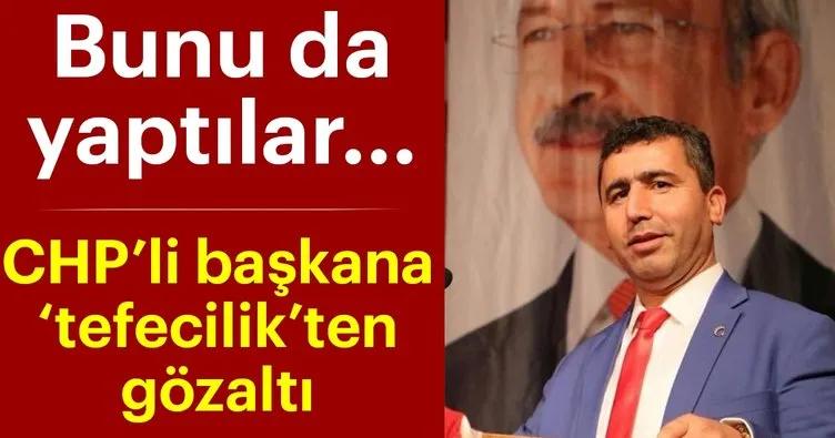 CHP İlçe Başkan tefecilikten gözaltına alındı