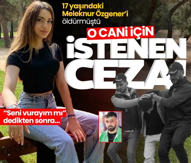 17 yaşındaki Meleknur Özgener’i öldürmüştü: Cani Ercan Şahin için istenen ceza belli oldu!